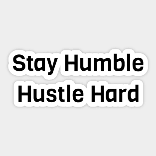 Stay Humble Hustle Hard Sticker